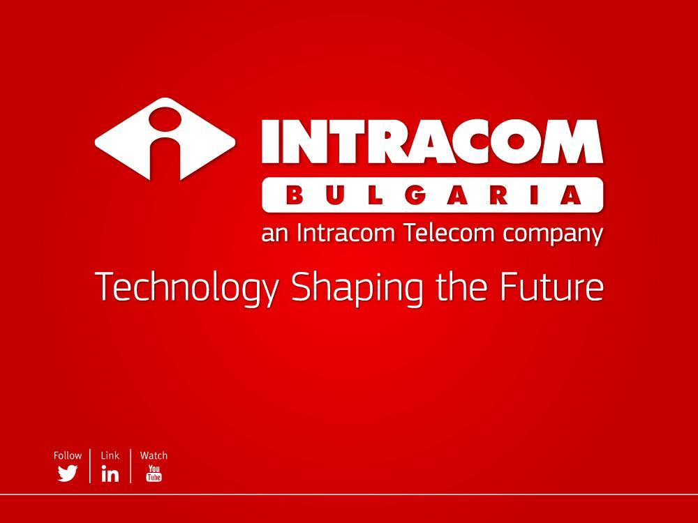 Trends, Innovations and Expertise of Intracom Bulgaria for Financial Sector Solutions Automating Self-Service Banking with Robotics & AI Intracom Bulgaria S.A. 36 Dragan Tzankov Blvd.
