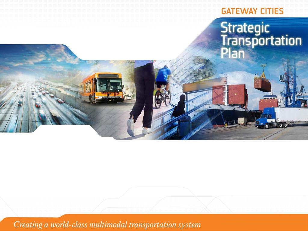 Strategic Transportation Plan FOCUS ON TRANSIT Presented to: Gateway Cities Service Council Presented by: Jerry Wood, GCCOG Director of Transportation and