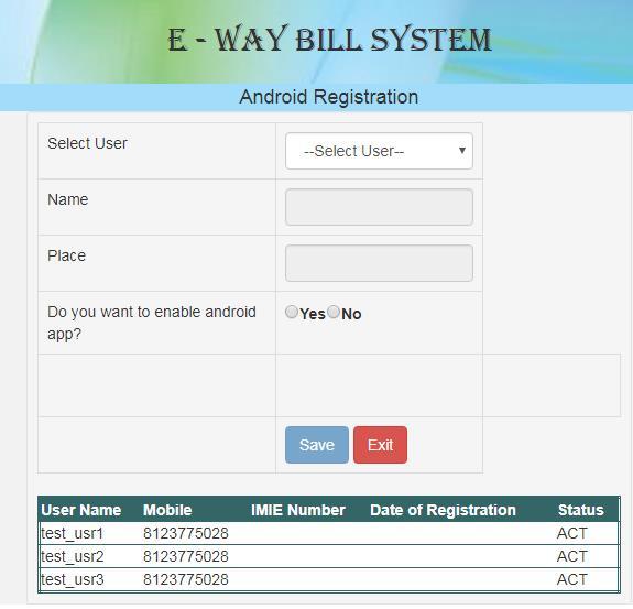 11.2 For Android The e-way Bill system enables the user to generate an e -Way bill through android application as well.