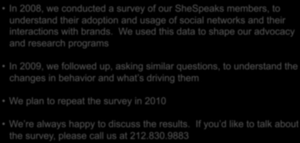 Study Overview In 2008, we conducted a survey of our SheSpeaks members, to understand their adoption and usage of social networks and their interactions with brands.
