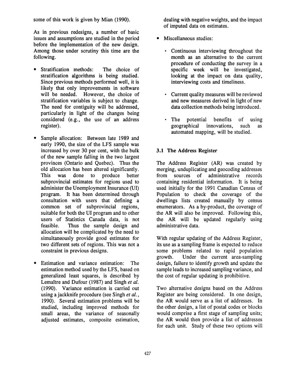 some of this work is given by Mian (1990). As in previous redesigns, a number of basic issues and assumptions are studied in the period before the implementation of the new design.