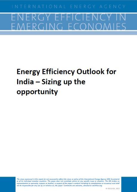 India Energy Efficiency Outlook: Sizing up the opportunity Highlights the potential to increase energy efficiency in the Indian energy sector in the short & long term Two scenarios modelled to 2040: