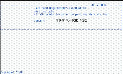 ENTRY/INQUIRY SCREEN Field: Continue (Y/N) Description: Y Print a Cash Requirements Journal containing all the transactions selected through the Payment Selection programs (AP/CHK/PS), and create the