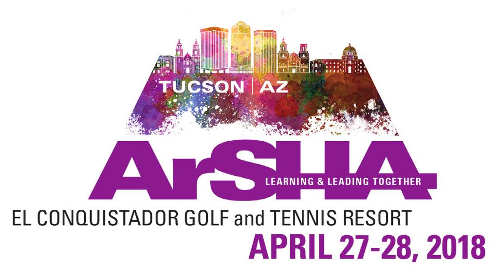 2018 ArSHA Convention April 27-28, 2018 Tucson, Arizona More than 300 Attendees! Location and Hotel Information 2018 Location and Reservations Hilton El Conquistador Golf and Tennis Resort 10000 N.