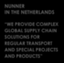 ABOUT NUNNER NUNNER IN THE NETHERLANDS WE PROVIDE COMPLEX GLOBAL SUPPLY CHAIN SOLUTIONS
