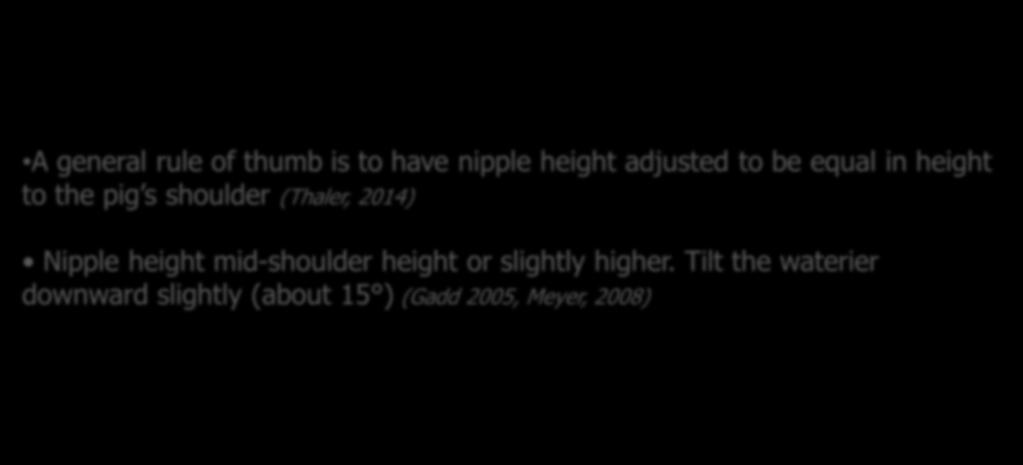 Drinker Height And Angle A general rule of thumb is to have nipple height adjusted to be equal in height to