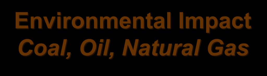 Environmental Impact Coal, Oil, Natural Gas Tinker 218 Mining and Manufacturing Land, Water, Emissions Drilling and Completion: Land,