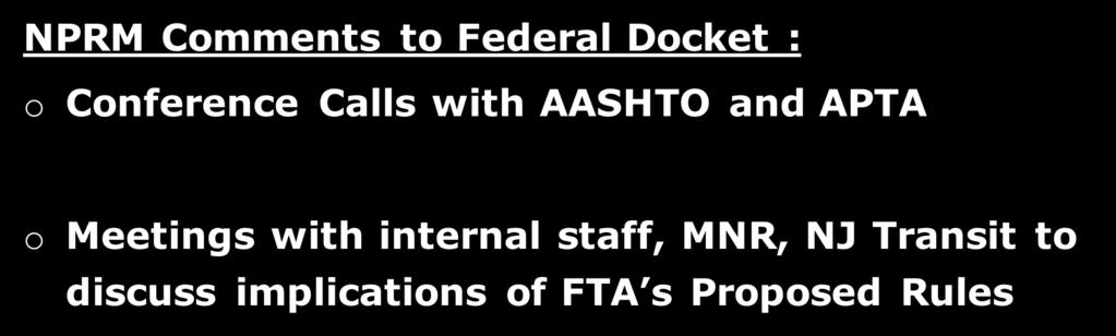 TAM Current Activities NPRM Comments to Federal Docket : o Conference Calls with AASHTO and APTA o Meetings with internal staff, MNR, NJ Transit to discuss implications of FTA s Proposed