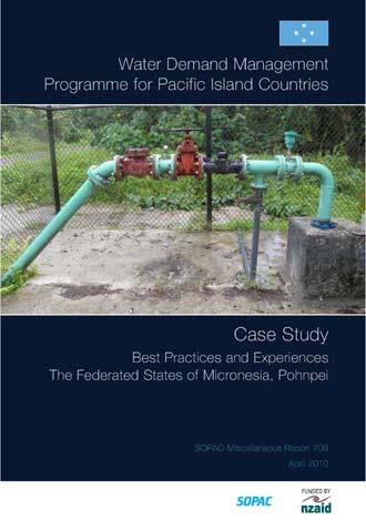 Resource booklet: WDM practices in FSM The dissemination of knowledge and experiences in Pacific water demand management practices is an important outcome of SOPACs WDM component.