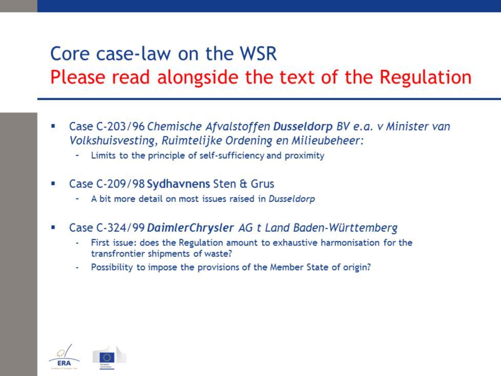 Please let us now take a look at the leading case-law on the WSR since the adoption of the Regulation in 1993: - Case C-203/96 - Dusseldorp The question was whether shipment of wastes for recovery