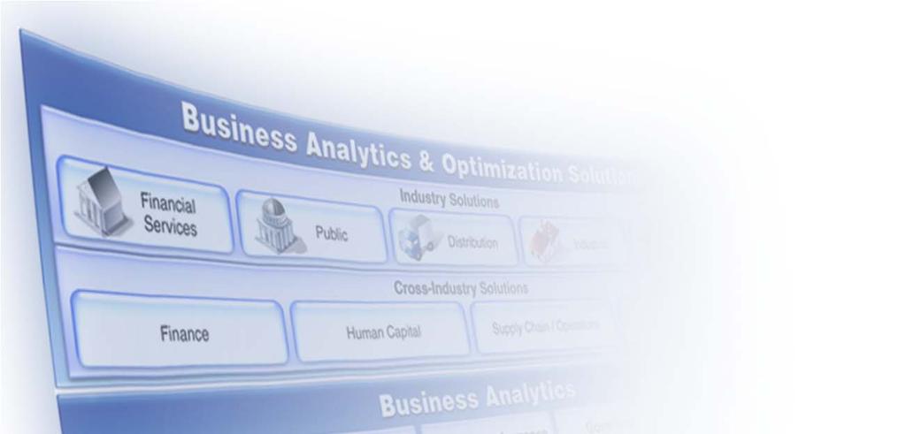 IBM s Business Analytics and Optimization capabilities Business Analytics Since 2005 $14B investment acquiring 25