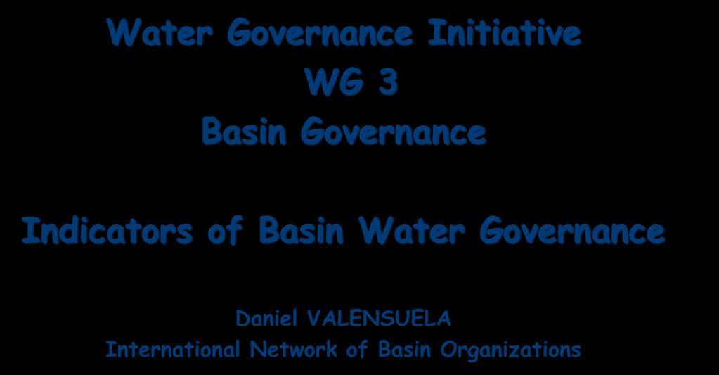 Water Governance Initiative WG 3 Basin Governance Indicators