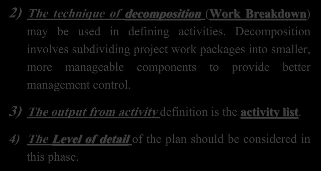 1b) Visualize and define the activities 2) The technique of decomposition (Work Breakdown) may be used in defining activities.