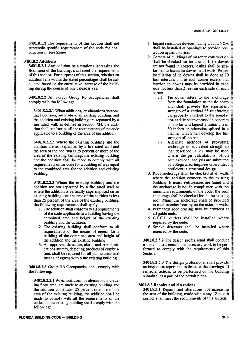 3401.8.1.2-3401.8.3.1 3401.8.1.2 The requirements of this section shall not supersede specific requirements of the code for construction in Fire Zones. 3401.8.2 Additions 3401.8.2.1 Any addition or alterations increasing the floor area of the building, shall meet the requirements of this section.