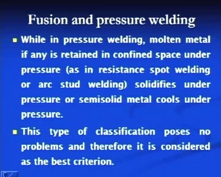 (Refer Slide Time: 37:34) A few more points: while in pressure welding, the molten metal, if any, is generated at the interface, is restrained in confined space under pressure, and solidifies under