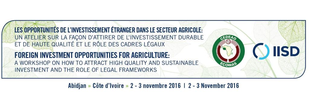 FOREIGN INVESTMENT OPPORTUNITIES FOR AGRICULTURE: A workshop on how to attract high quality and sustainable investment and the role of legal