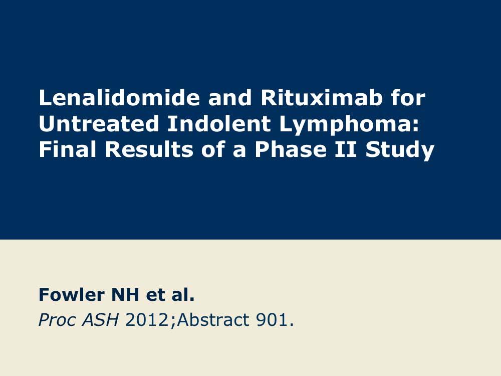 Lenalidomide and Rituximab for Untreated Indolent Lymphoma: Final Results of a Phase II Study Presentation discussed in this issue Fowler NH et al.