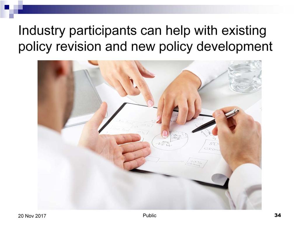 Industry participants can help with existing policy revision and new policy development.