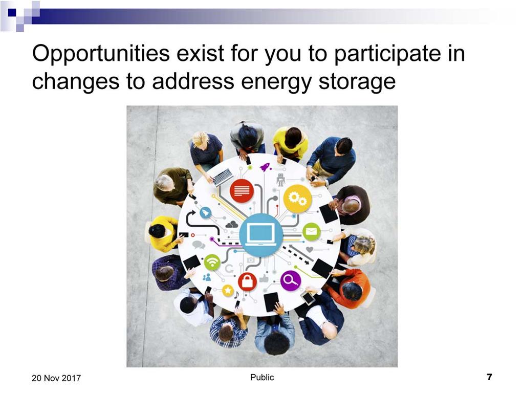 Opportunities exist for you to participate in changes to address energy storage.