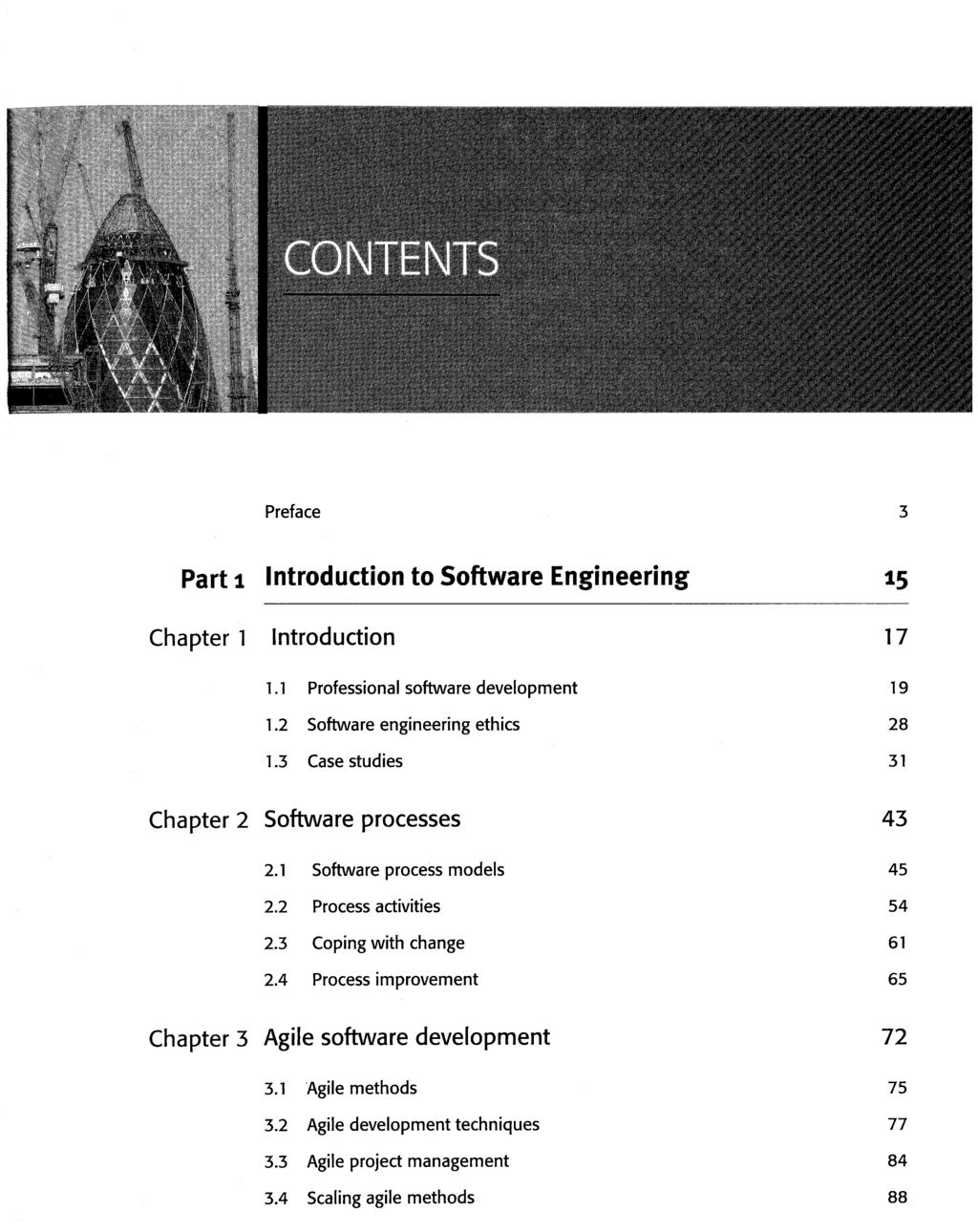 Preface 3 Part 1 Introduction to Software Engineering 15 Chapter! Introduction 17 1.1 Professional software development 19 1.2 Software engineering ethics 28 1.
