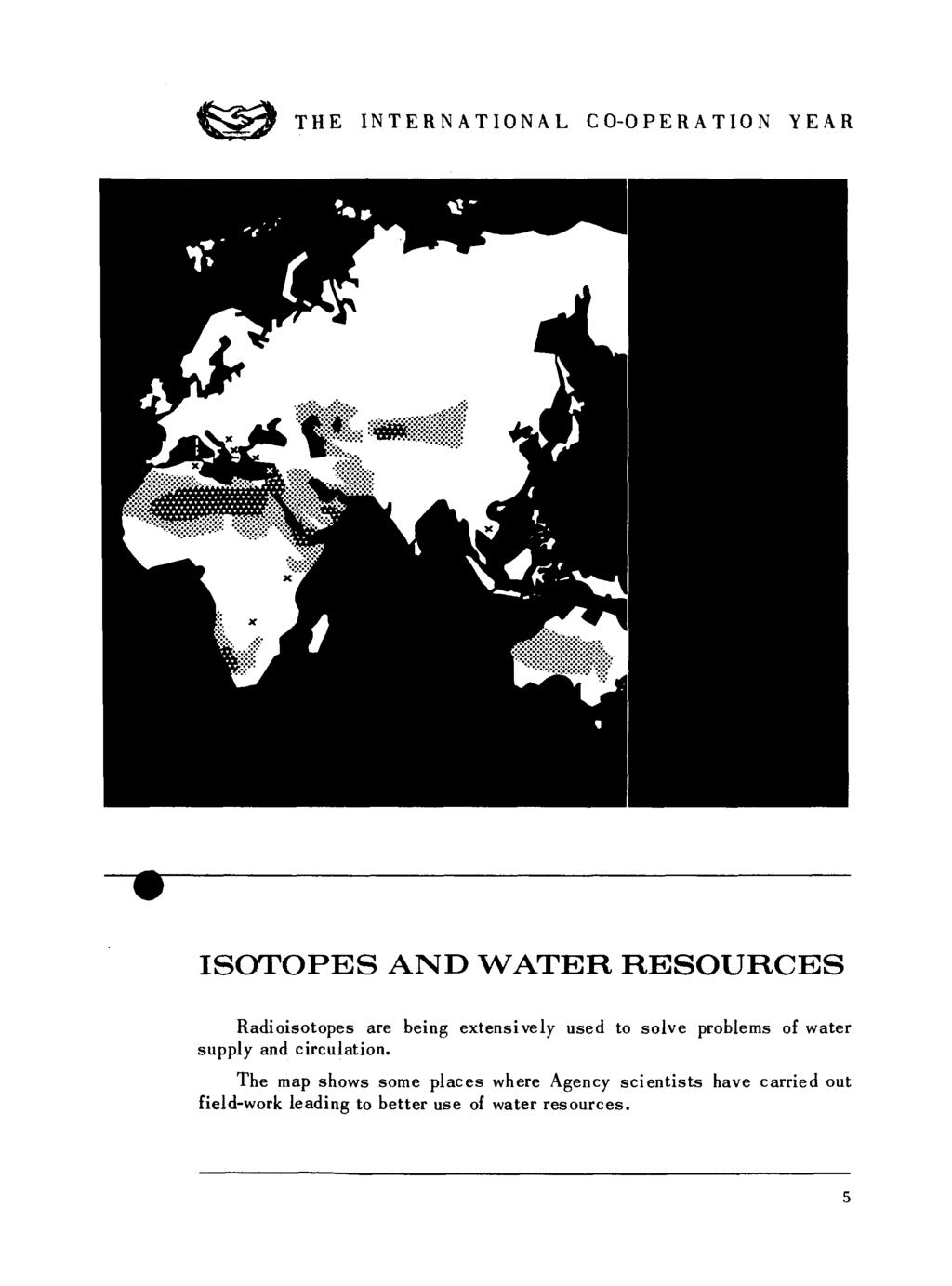 ISOTOPES AND WATER RESOURCES Radioisotopes are being extensively used to solve problems of water supply and circulation.