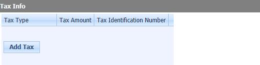 Tax Info The Tax Info section is where you enter applicable tax, for example State and City tax. 1. Click the Add Tax button. 2.