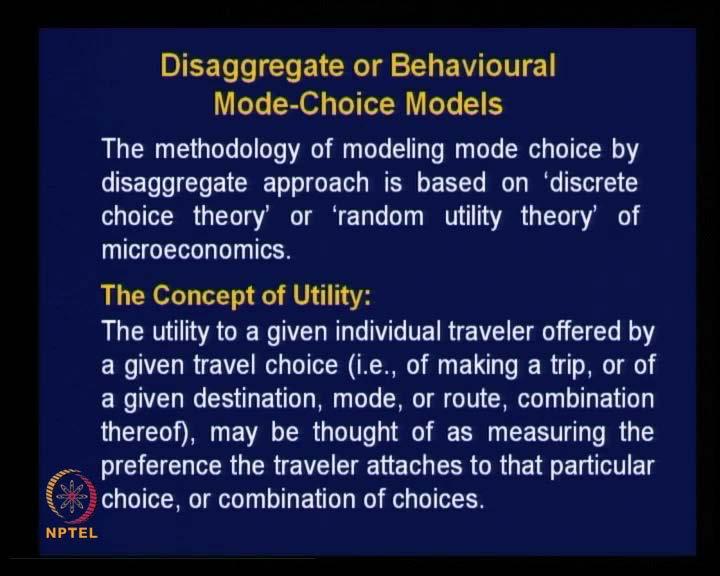 (Refer Slide Time: 40:01) So, with this understanding, let us look into some basic aspects related to Disaggregate or Behavioral Mode-Choice Models.