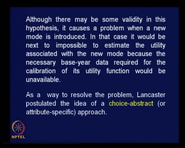 (Refer Slide Time: 50:14) Although, there may be some validity in this hypothesis, it causes a problem when a new mode is introduced because as (( )) as, we will be working for a mode choice scenario