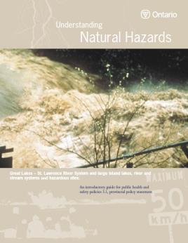 Additional Resources Technical guidance material on natural hazards developed by the Ministry of Natural Resources and Forestry to support the natural hazards policies dealing with flooding and
