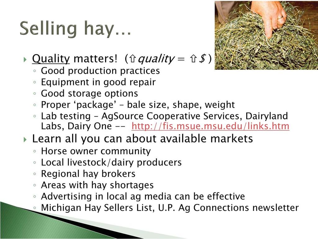 Hay quality is important. It can be determined visually and with a sniff, but better with a lab analysis. Many U.P. farmers use the AgSource lab in Wisconsin.