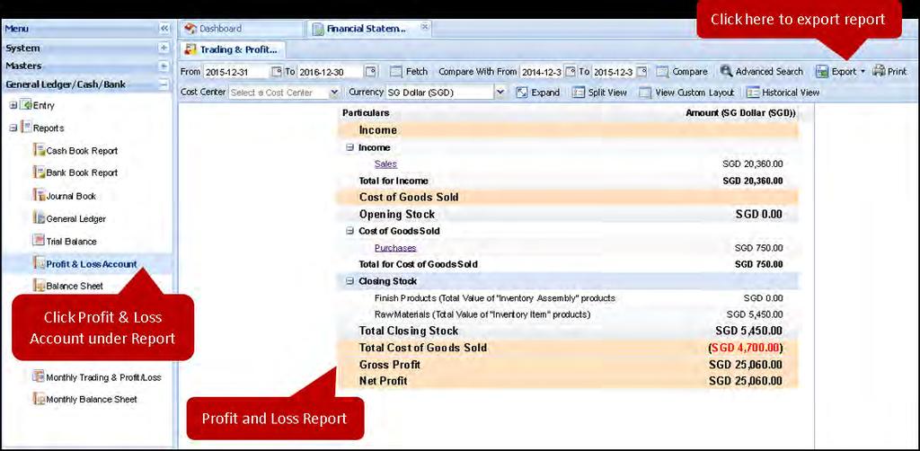 Under the left side Menu bar of the dashboard, click on the General Ledger/ Cash/ Bank tab. Expand the Reports tab and from the list of drop downs, click on Profit and Loss Account.