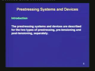 (Refer Slide Time: 03:29) The prestressing systems and devices are described for the two types of prestressing, which are pre-tensioning and post-tensioning, separately.