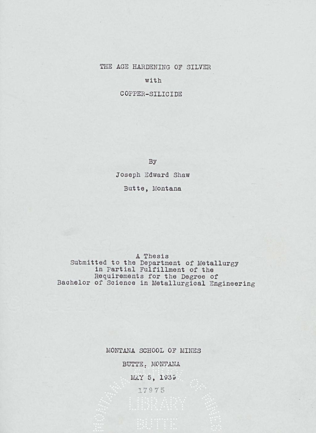 THE AGE HARDENING OF SILVER with COPPER-SILICIDE By Jseph EdWard Shaw Butte, Mnt ana A Thesis Submitted t the Department f Metallurgy in Partial