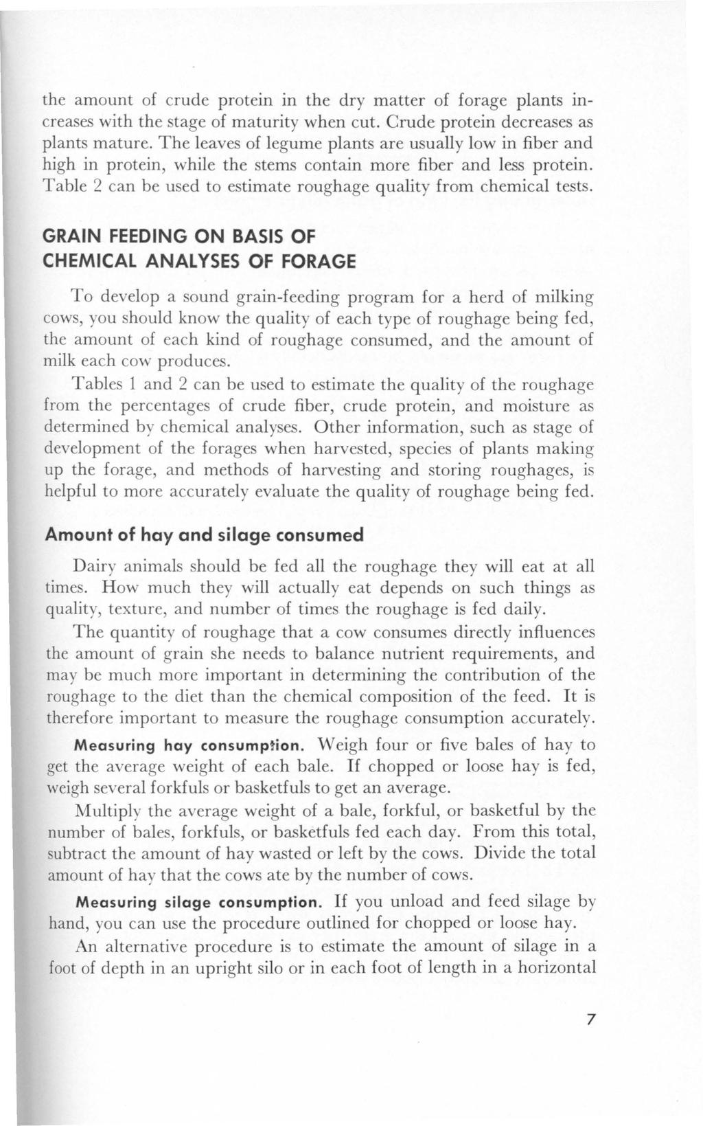 the amount of crude protein in the dry matter of forage plants increases with the stage of maturity when cut. Crude protein decreases as plants mature.