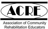 ACRE Competencies Module One: Application of Core Values and Principles of Practice Ex: Best Practices in community employment services Module Two: Individualized Assessment and Career Planning Ex: