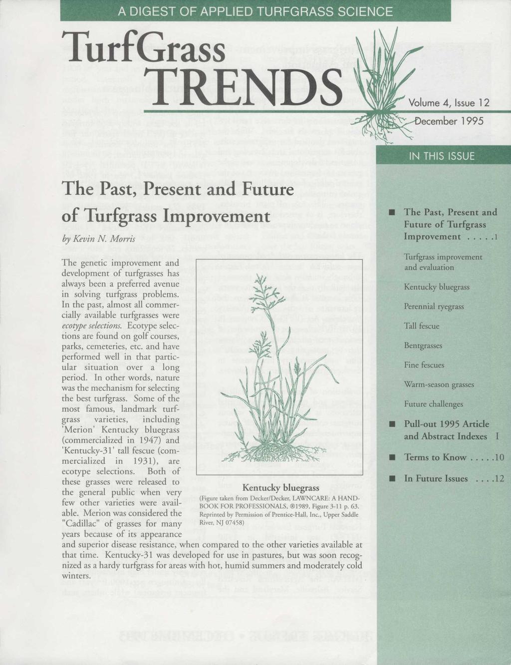 A DIGEST OF APPLIED TURFGRASS SCIENCE TurfGrass TRENDS Volume 4, Issue 12 ecember 1995 IN THIS ISSUE The Past, Present and Future of Turfgrass Improvement by Kevin N.