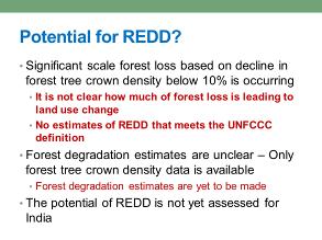 What is the potential for REDD+ in such a case? Though I put significant scale in India, we do not want to have any we want to have zero deforestation. There is some forest loss.