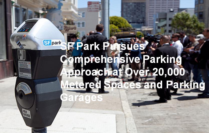 SF Park Parking Management The global first implementation of a city wide smart parking management system and technology to manage parking supply and demand more intelligently.