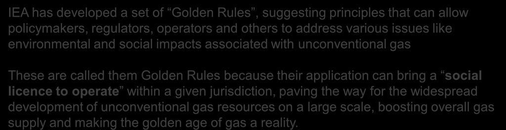 IEA s Golden Rules Case IEA has developed a set of Golden Rules, suggesting principles that can allow policymakers, regulators, operators and others to address various issues like environmental and