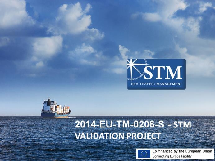 Pilot Actions: STM Validation Project 2014-EU-TM-0546-S Total Budget: 42,977,434 EU contribution: 21,488,717 Beneficiaries: Sweden, United Kingdom, Ireland & Spain Establish large-scale test beds for