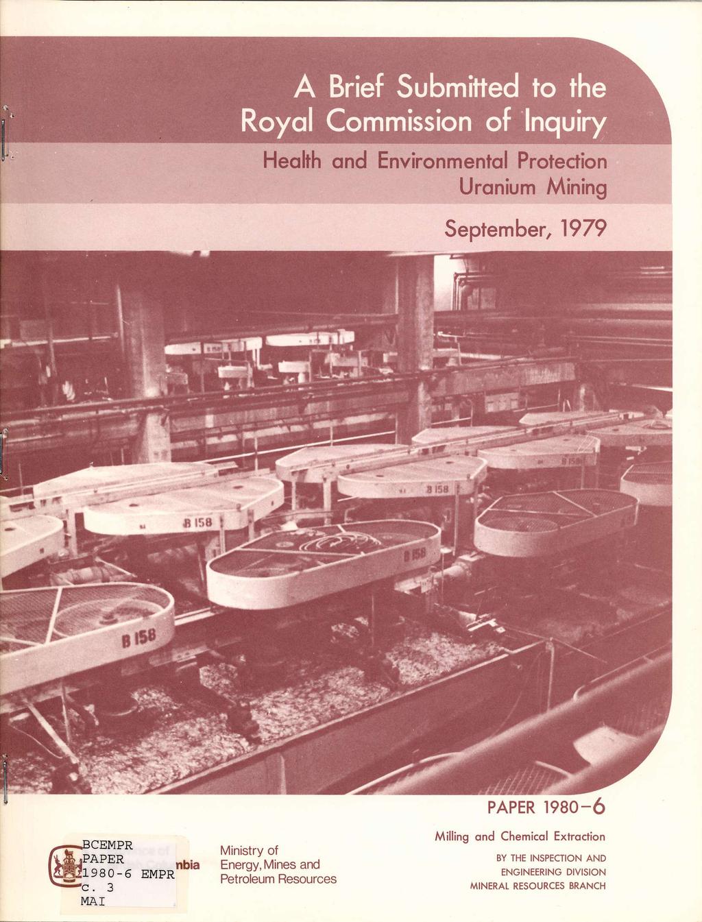 A Brief Submitted to the Royal Commission of Inquiry Health and Environmental Protection Uranium Mining September, 1979 PAPER 1980-6 CEMPR jpaper nbia 21980-6