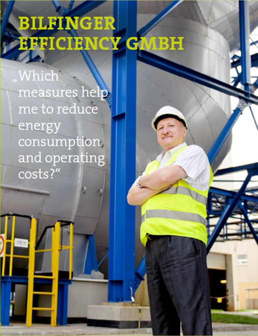 Brief introduction to Bilfinger Efficiency As an energy supplier, Bilfinger Efficiency is the interface between group-wide competences and services in the area of energy efficiency The efficiency