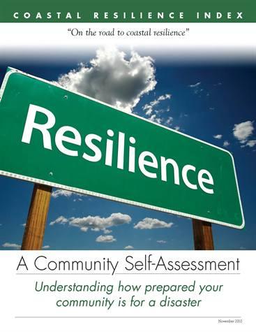 Assess Your Capacity Coastal Resilience Index, developed by MS-AL Sea Grant Prepare leaders to make decisions that promote resilience Consider adequacy of