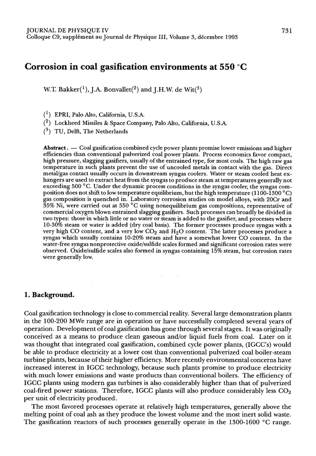 JOURNAL DE PHYSIQUE IV Colloque C9, supplcment au Journal de Physique 111, Volume 3, dccembre 1993 Corrosion in coal gasification environments at 550 "C W.T. ~akker('), J.A. ~onvallet(~) and J.H.W. de EPRI, Palo Alto, California, U.