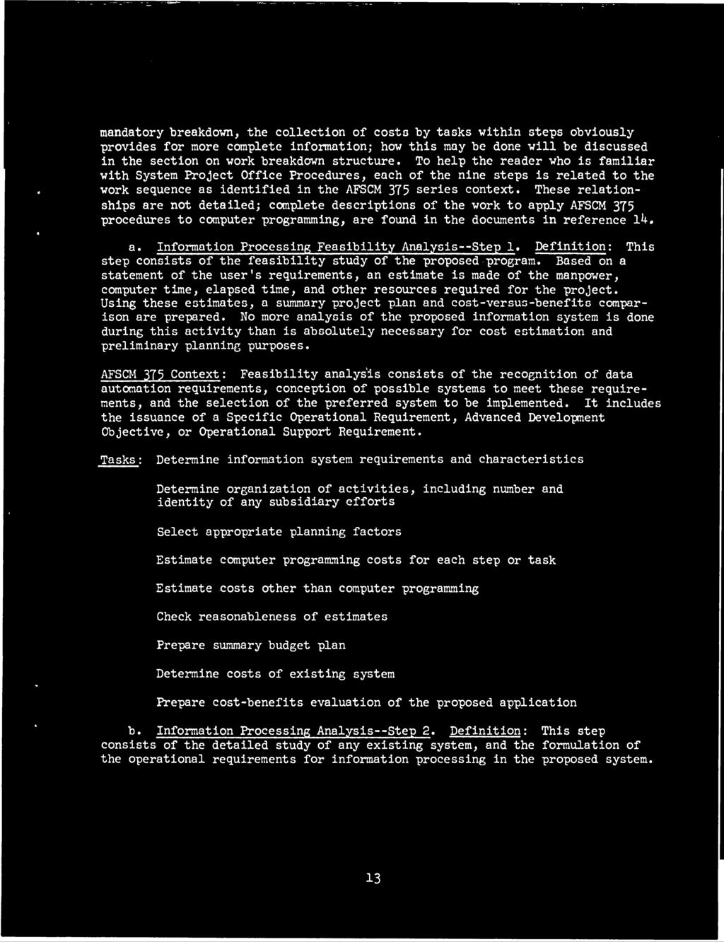 These relationships are not detailed; complete descriptions of the work to apply AFSCM 375 procedures to computer programming, are found in the documents in reference Ik. a. Information Processing Feasibility Analysis--Step 1» Definition: This step consists of the feasibility study of the proposed program.