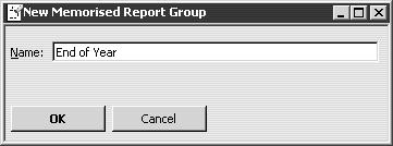 L E S S O N 9 The dialog box should look like this. 4 Click OK. QuickBooks adds the new group to the Memorised Report list.