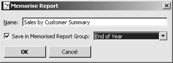 2 On the report buttonbar, click Memorise. QuickBooks displays the Memorise Report dialog box: 3 Leave the name of the report as is.