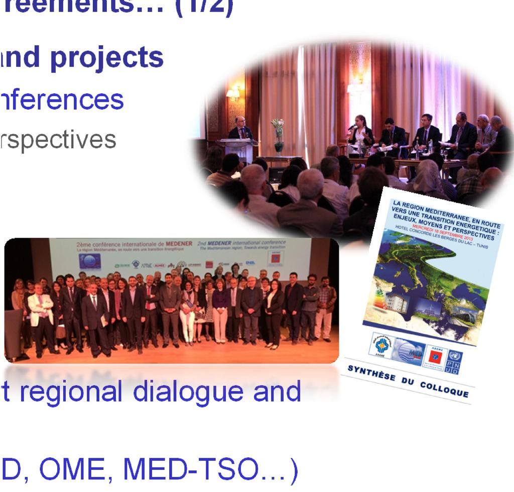 Development of Euro-Mediterranean Partnerships to influence MEDENER's vision Conference, Workshops, Agreements (1/2) Overview of Energy transition challenges and projects Organization of Annual