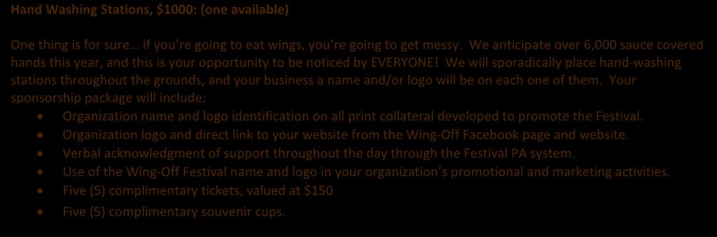 for sure if you re going to eat wings, you re going to get messy. We anticipate over 6,000 sauce covered hands this year, and this is your opportunity to be noticed by EVERYONE!