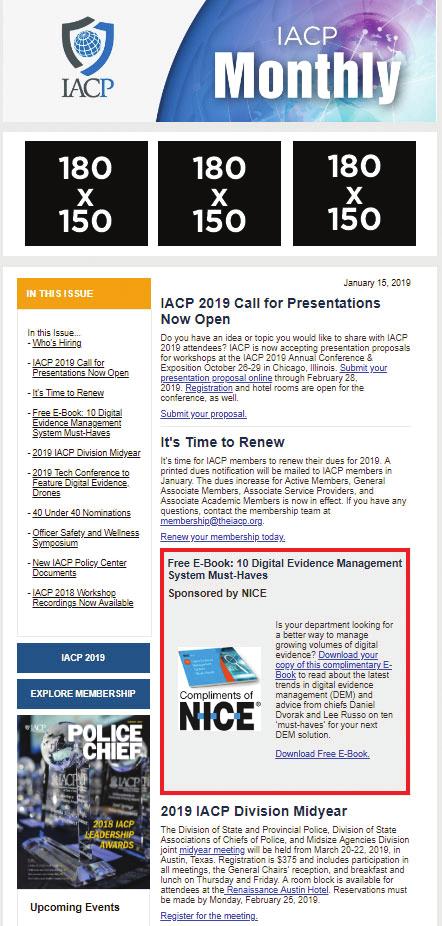DIGITAL IACP MONTHLY AN INDISPENSIBLE SOURCE OF LAW ENFORCEMENT NEWS Frequency: Monthly Circulation: 40,500 opt-in subscribers Open Rate: 37.5% Click to Open Rate: 9.